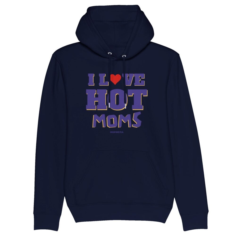 I love hot moms eco friendly hoodie INSPIREZIA