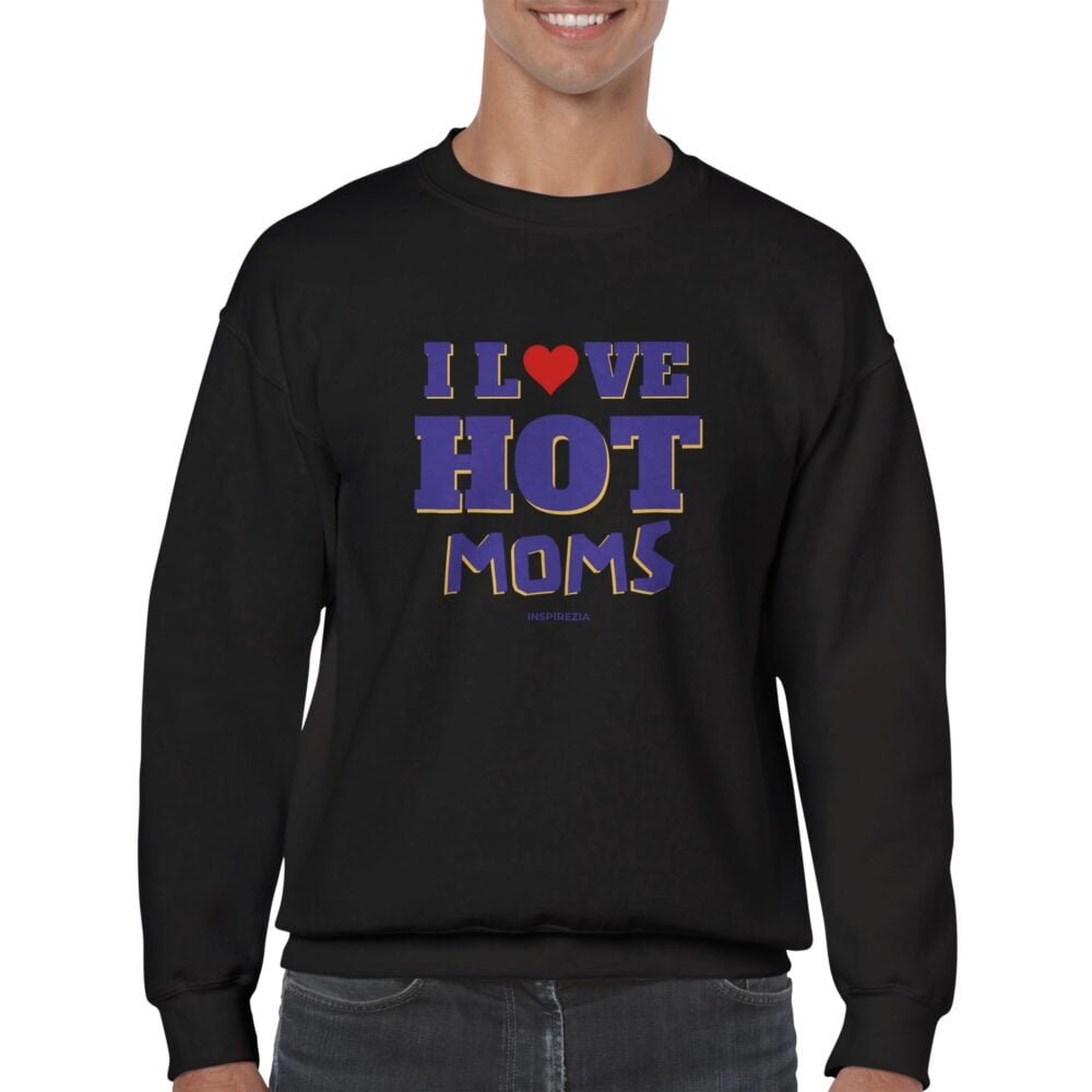 I love hot moms sweatshirt INSPIREZIA