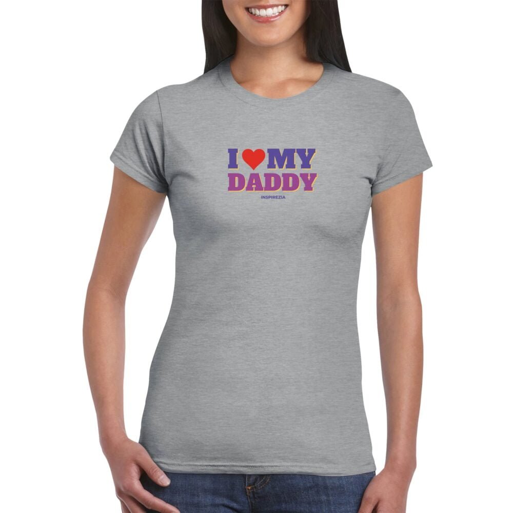 I love my daddy women's t shirt INSPIREZIA