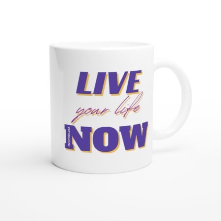 Live your life now mug INSPIREZIA