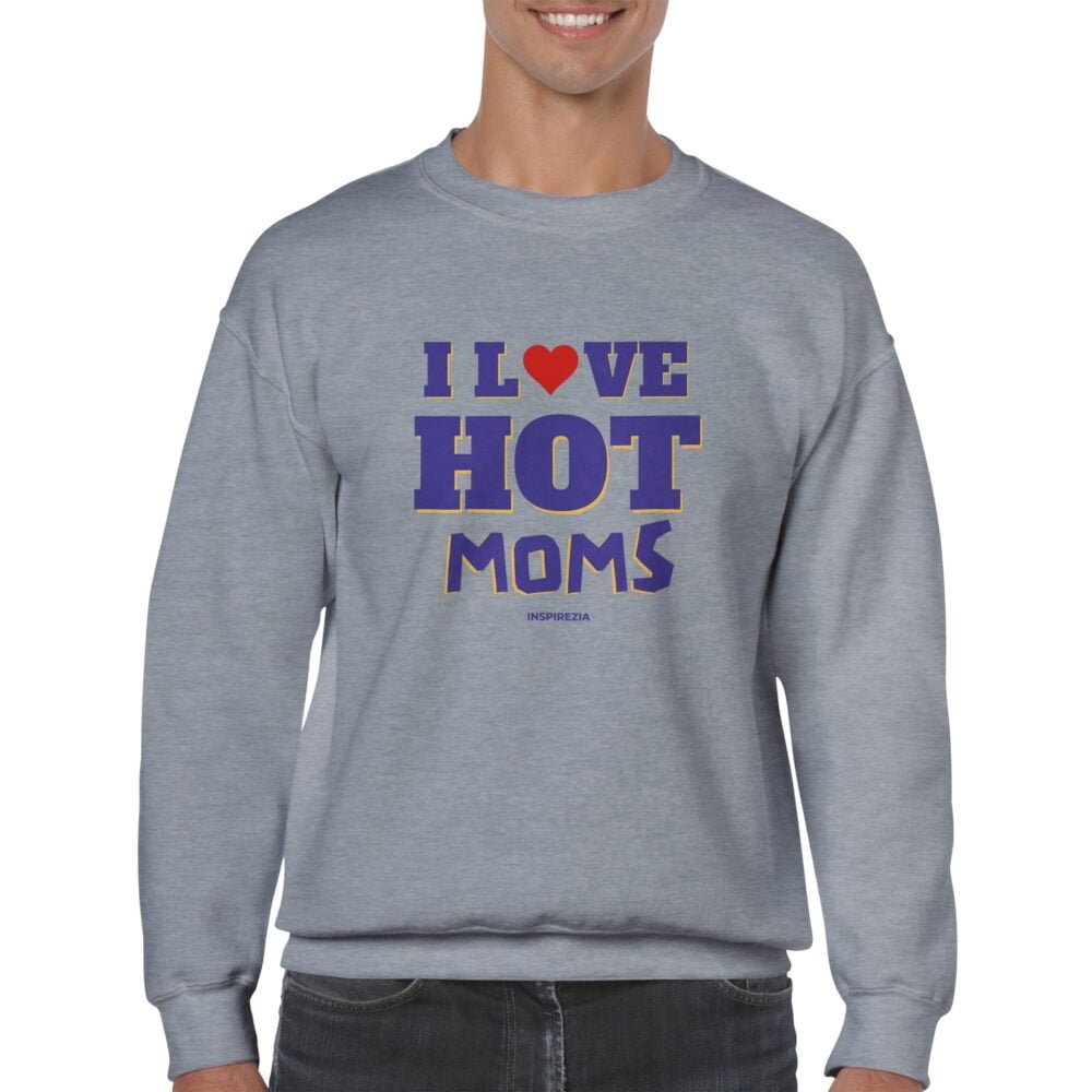 I love hot moms sweatshirt INSPIREZIA