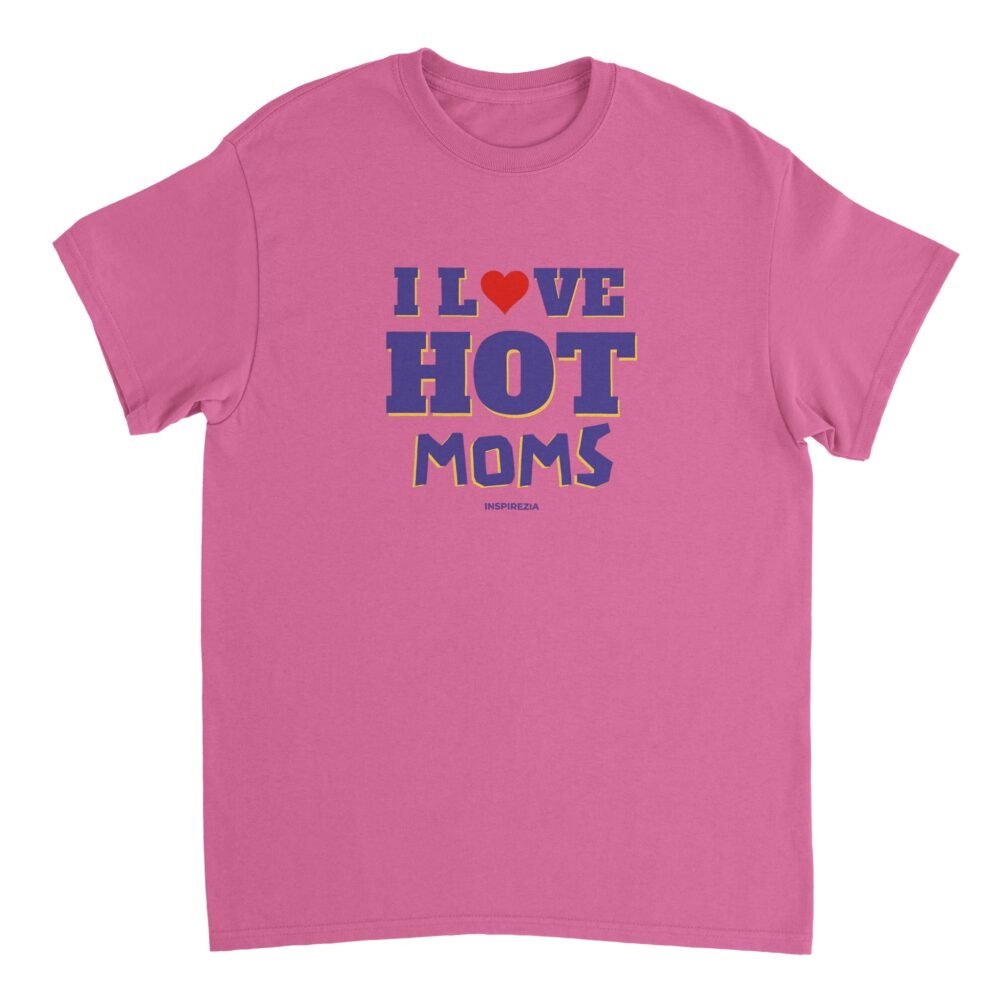 I love hot moms t shirt INSPIREZIA