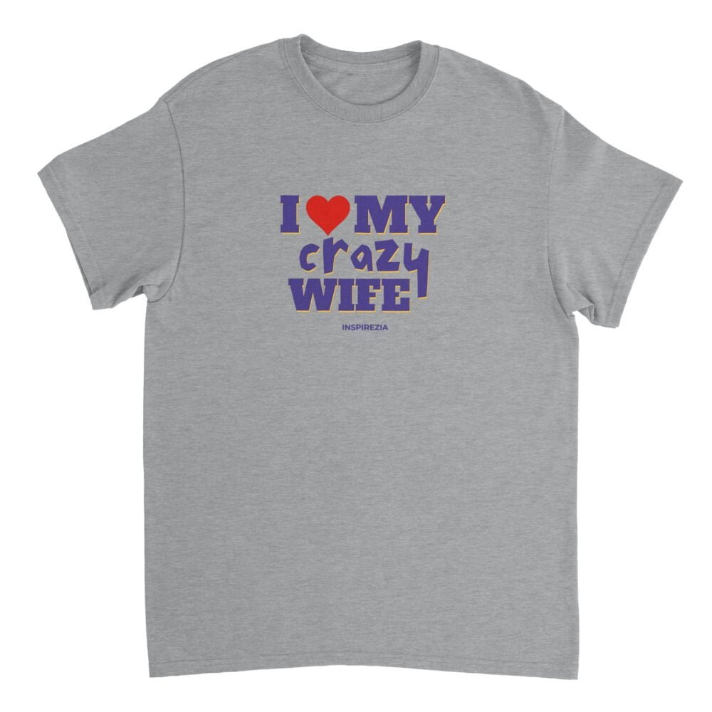 I love my crazy wife t shirt INSPIREZIA