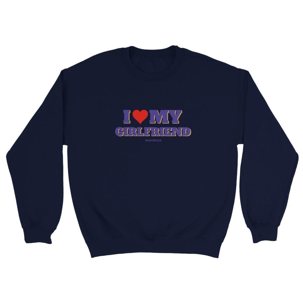 I love my girlfriend sweatshirt INSPIREZIA