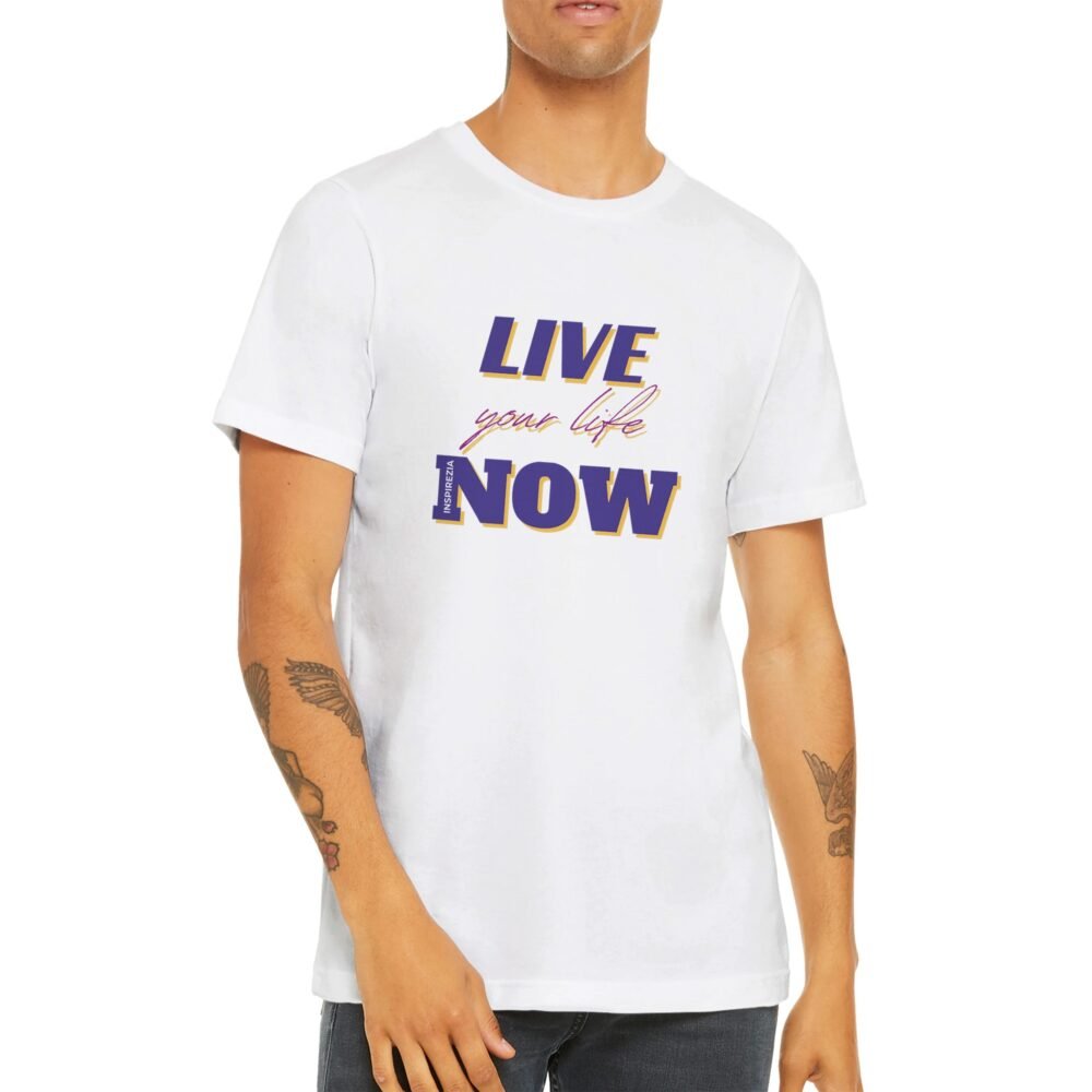 Live your life now t shirt premium INSPIREZIA