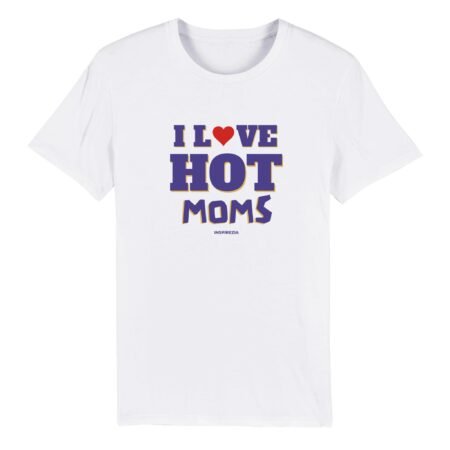 I love hot moms eco friendly t shirt INSPIREZIA