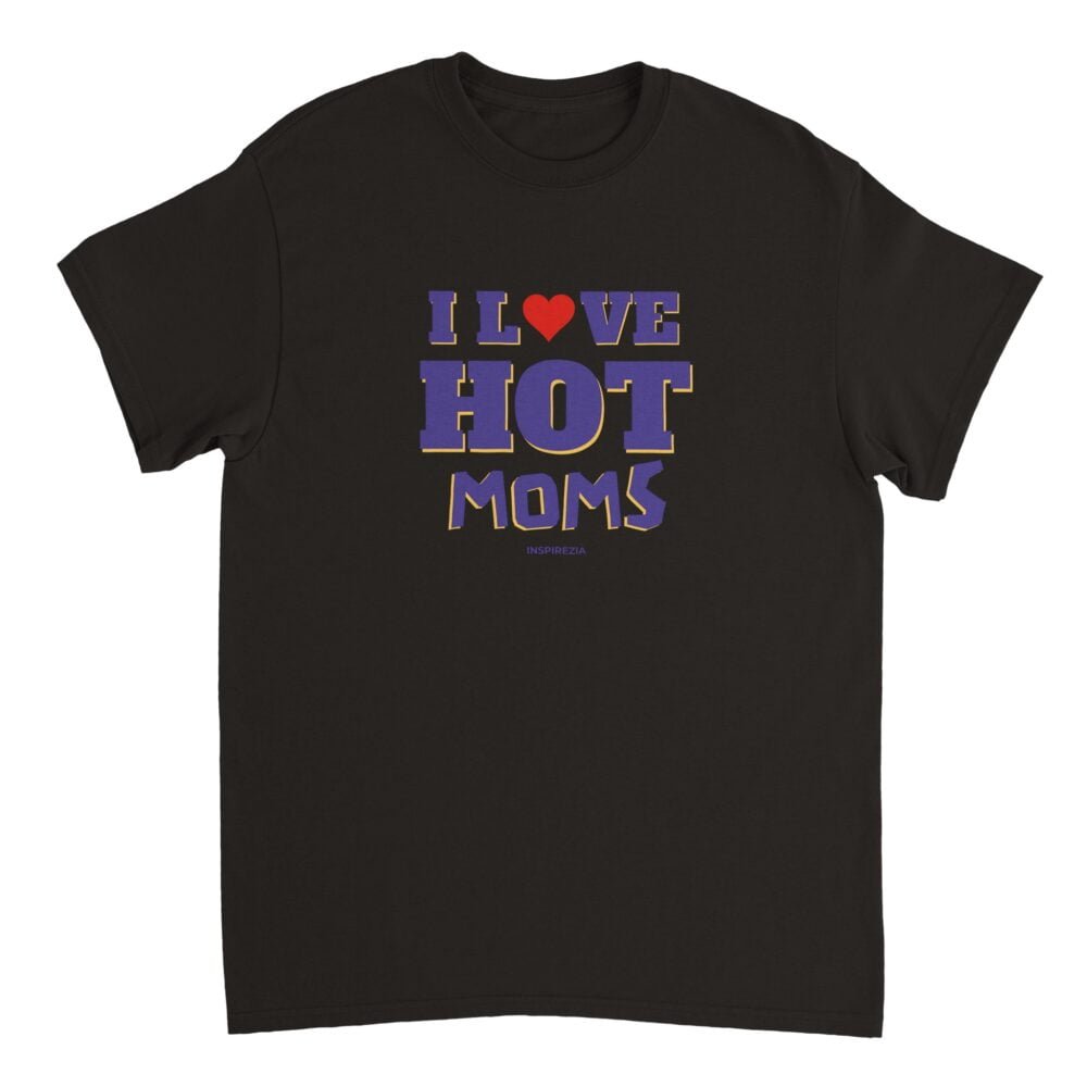 I love hot moms t shirt INSPIREZIA