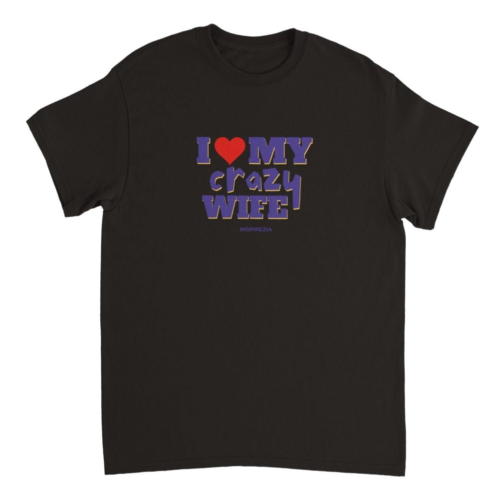 I love my crazy wife t shirt INSPIREZIA