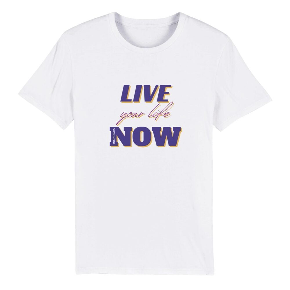 Live your life now eco friendly t shirt INSPIREZIA