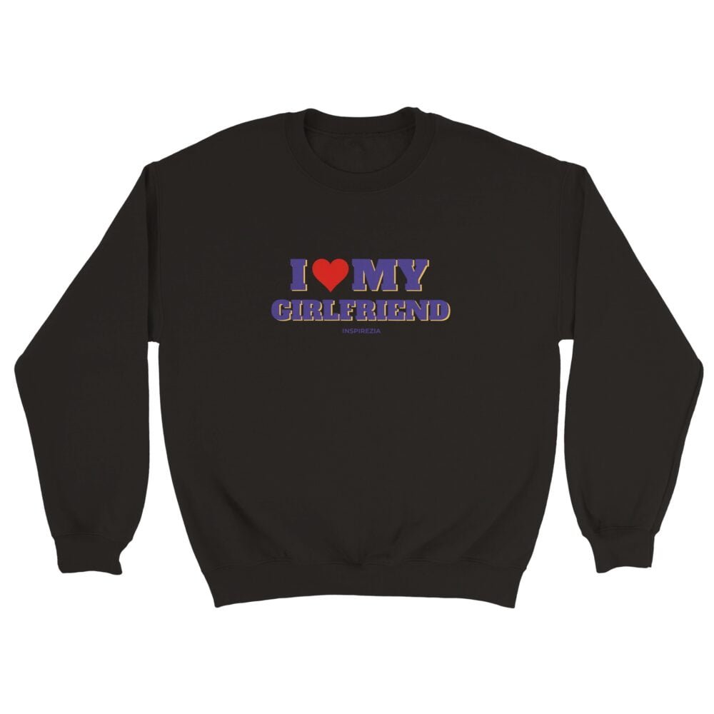 I love my girlfriend sweatshirt INSPIREZIA