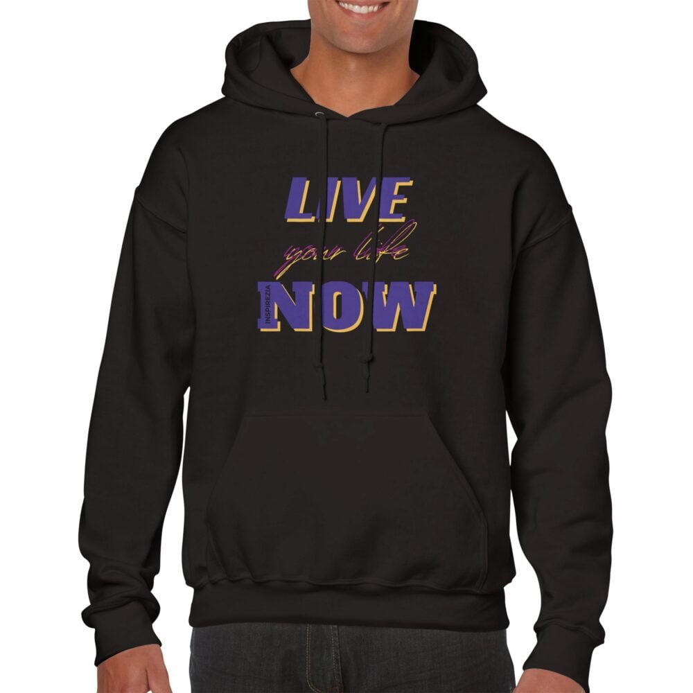 Live your life now hoodie premium INSPIREZIA