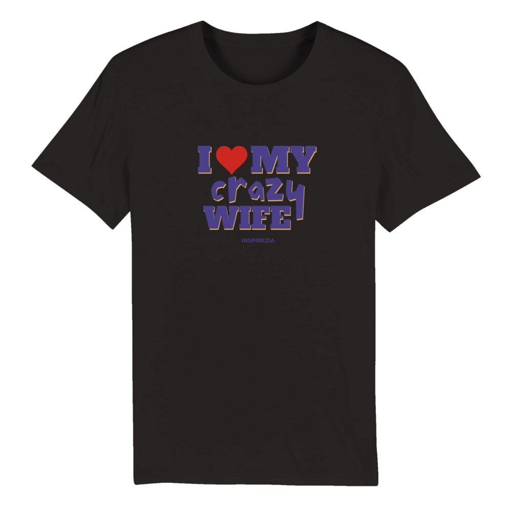 I love my crazy wife eco friendly t shirt INSPIREZIA