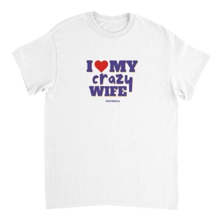 I love my crazy wife t shirt INSPIREZIA