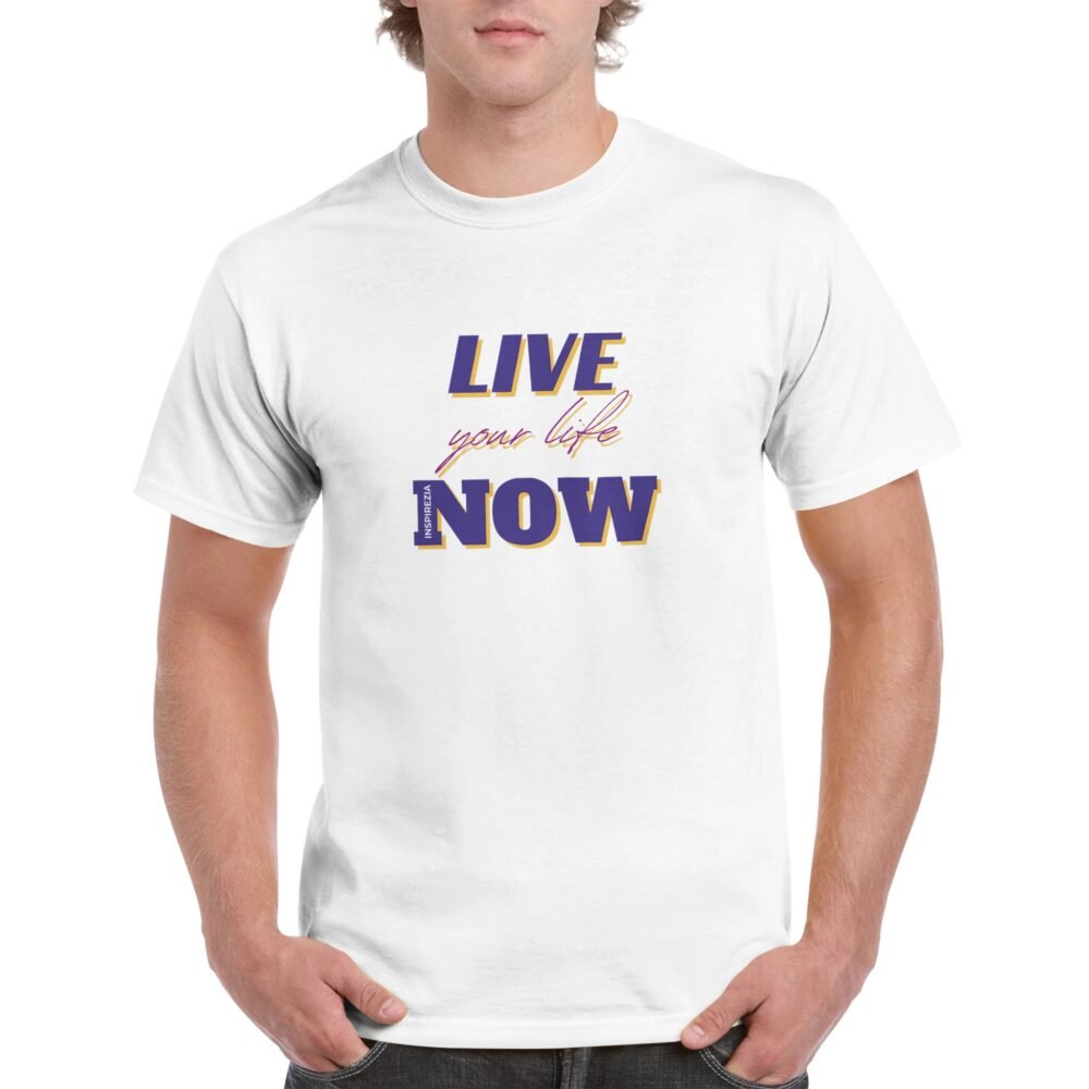 Live your life now t shirt INSPIREZIA