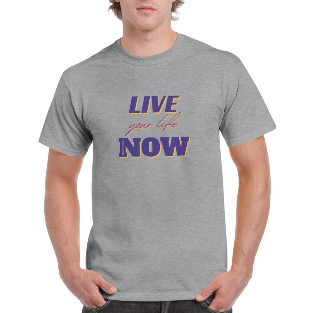 Live your life now t shirt INSPIREZIA