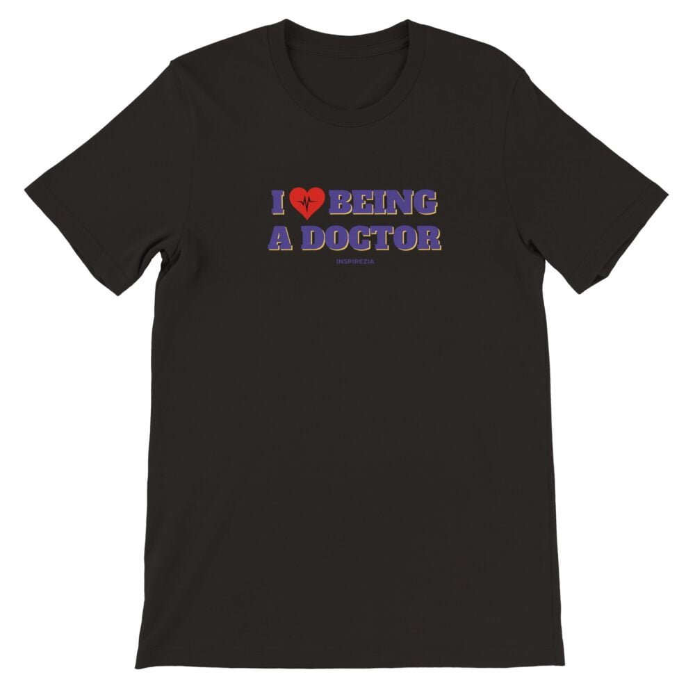 I love being a doctor t shirt premium INSPIREZIA