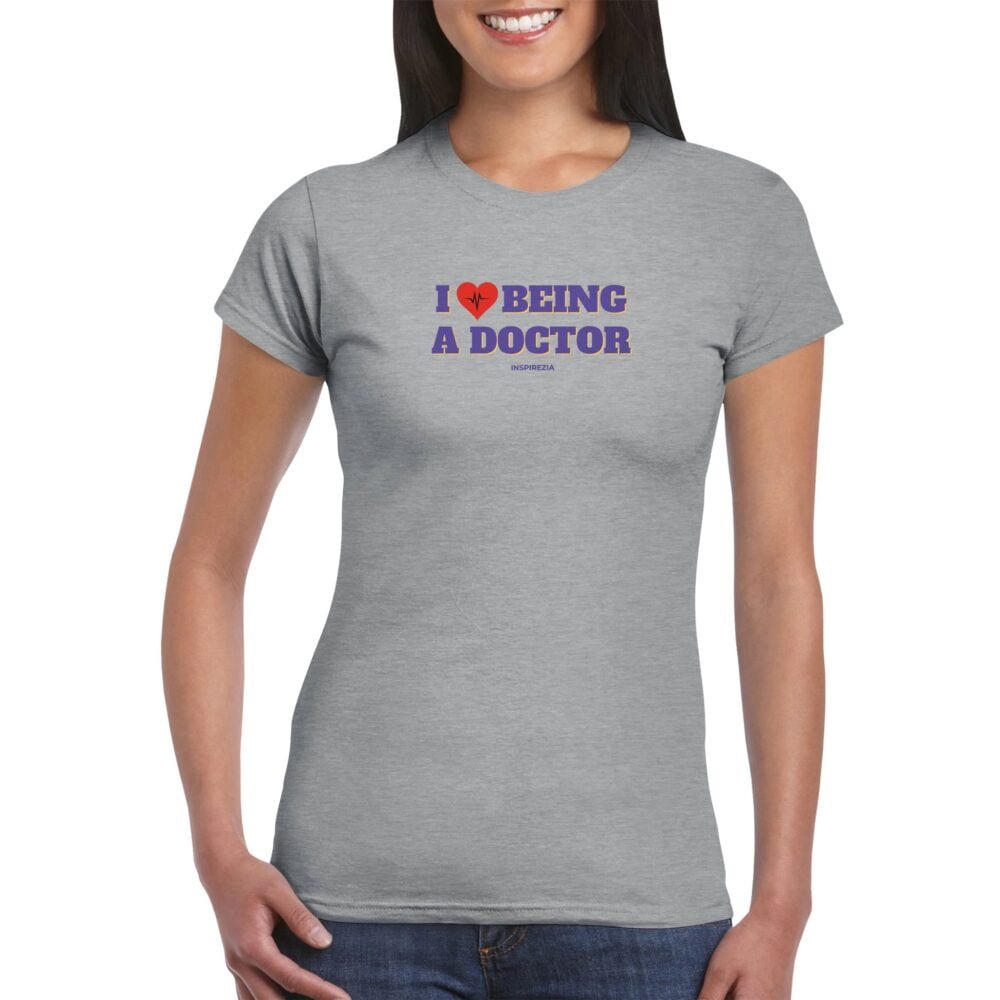 I love being a doctor women’s t shirt INSPIREZIA