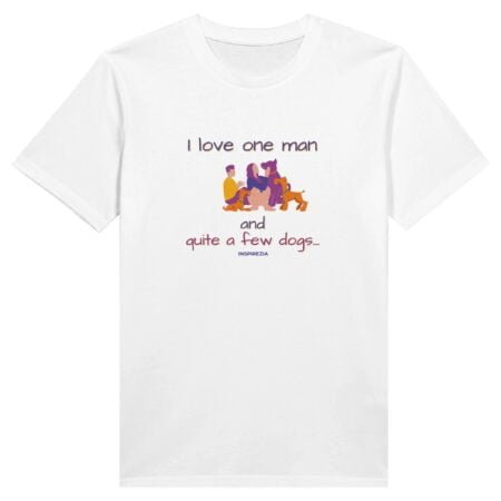 I love one man and quite a few dogs eco friendly t shirt INSPIREZIA